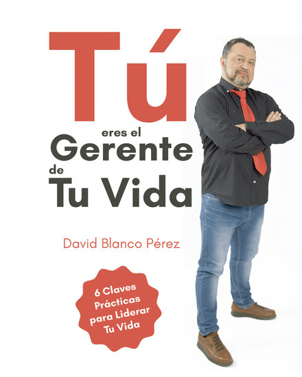 Tú eres el gerente de tu vida - 6 Claves prácticas para liderar tu vida - cover