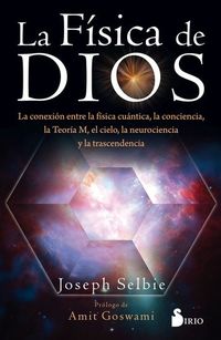 La física de Dios - La conexión entre la física cuántica la conciencia la Teoría M el cielo la neurociencia y la transcedencia