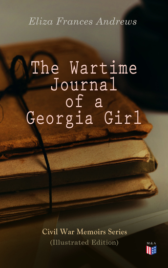 The Wartime Journal of a Georgia Girl (Illustrated Edition) - Civil War Memories Series - cover