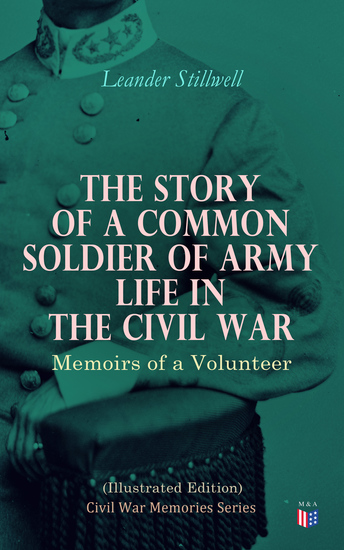 The Story of a Common Soldier of Army Life in the Civil War (Illustrated Edition) - Civil War Memories Series - cover