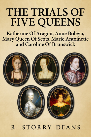 The Trials of Five Queens - Katherine of Aragon Anne Boleyn Mary Queen of Scots Marie Antoinette and Catherine of Brunswick - cover