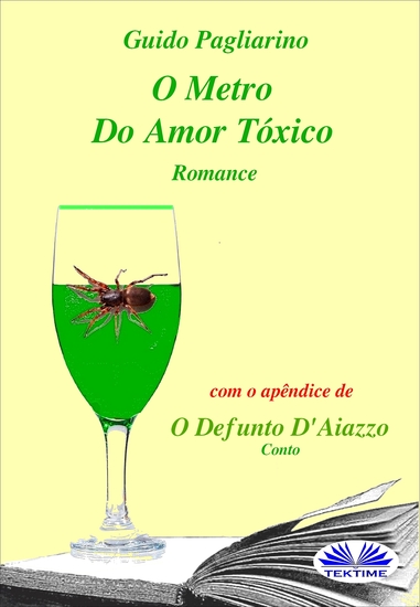 O Metro Do Amor Tóxico - Romance - Com O Apêndice De: Il Fu D’aiazzo – Conto - cover