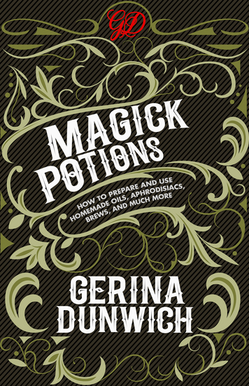 Magick Potions - How to Prepare and Use Homemade Oils Aphrodisiacs Brews and Much More - cover