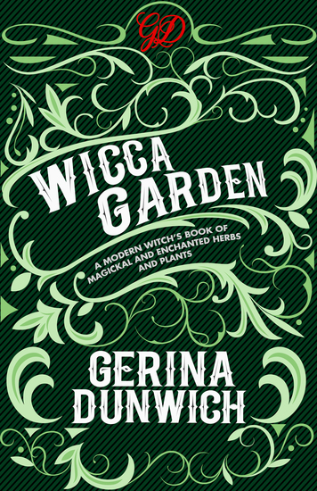 The Wicca Garden - A Modern Witch's Book of Magickal and Enchanted Herbs and Plants - cover