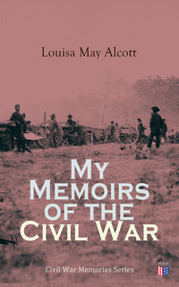 My Memoirs of the Civil War - Civil War Memories Series