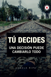 Tú decides - Una decisión puede cambiarlo todo