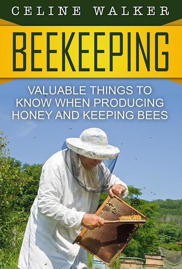 Beekeeping: Valuable Things to Know When Producing Honey and Keeping Bees - cover