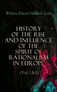 History of the Rise and Influence of the Spirit of Rationalism in Europe (Vol1&2)