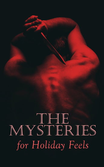 The Mysteries for Holiday Feels - The Murders in the Rue Morgue The Innocence of Father Brown Sherlock Holmes The Leavenworth Case Fear Stalks the Village More Tish… - cover