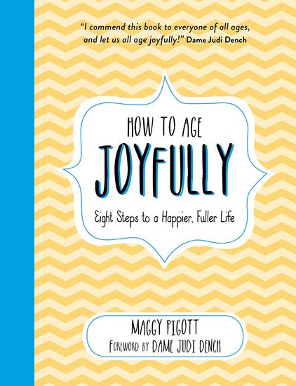 How to Age Joyfully - Eight Steps to a Happier Fuller Life - cover