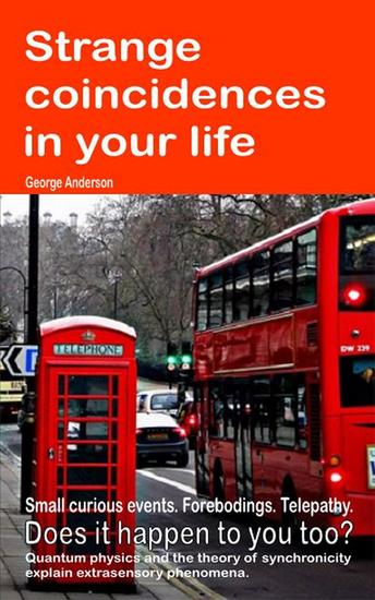 Strange coincidences in your life - Small curious events Forebodings Telepathy Does it happen to you too? Quantum physics and the theory of synchronicity explain extrasensory phenomena - cover