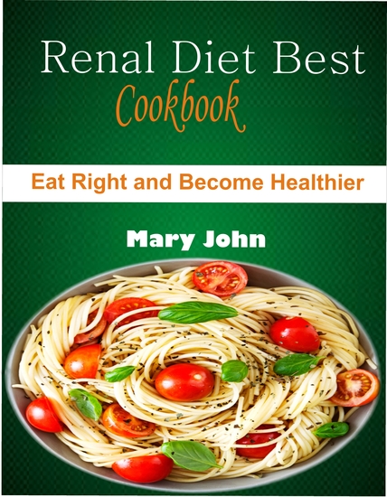 Renal Diet Best Cookbook - Eat right and Become Healthier - cover