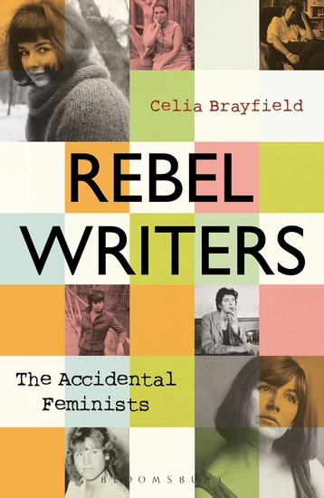 Rebel Writers: The Accidental Feminists - Shelagh Delaney • Edna O’Brien • Lynne Reid-Banks • Charlotte Bingham • Nell Dunn • Virginia Ironside • Margaret Forster - cover