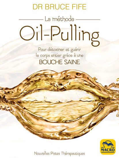La méthode Oil-pulling - Pour détoxiner et guérir le corps entier grâce à une bouche saine - cover