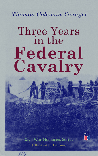 Three Years in the Federal Cavalry (Illustrated Edition) - Civil War Memories Series - cover