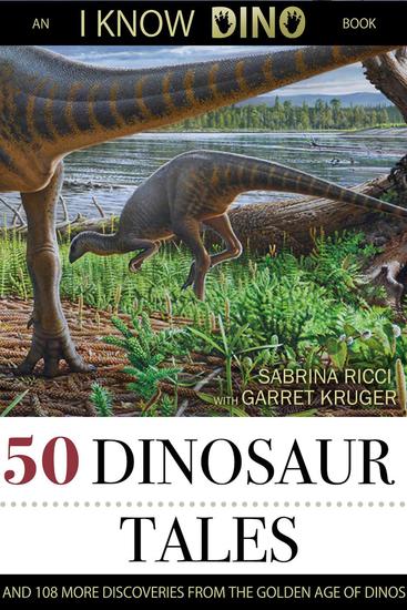 50 Dinosaur Tales: And 108 More Discoveries From The Golden Age Of Dinos - cover