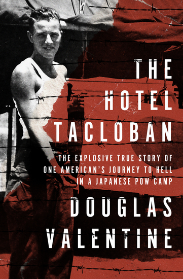 The Hotel Tacloban - The Explosive True Story of One American's Journey to Hell in a Japanese POW Camp - cover