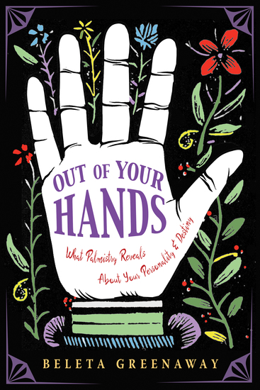 Out of Your Hands - What Palmistry Reveals About Your Personality and Destiny - cover