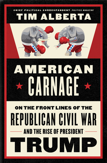 American Carnage - On the Front Lines of the Republican Civil War and the Rise of President Trump - cover