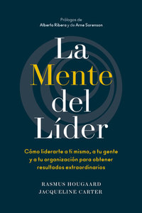 La mente del líder - Cómo liderarte a ti mismo a tu gente y a tu organización para obtener resultados extraordinarios