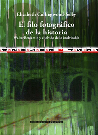 El filo fotográfico de la historia - Walter Benjamin y el olvido de lo inolvidable