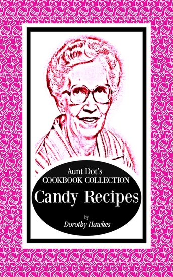 Aunt Dot's Cookbook Collection Candy Recipes - cover