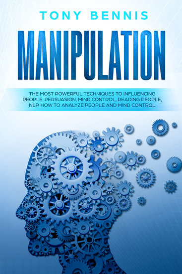 Manipulation - The Most Powerful Techniques to Influencing People Persuasion Mind Control Reading People NLP How to Analyze People and Mind Control - cover