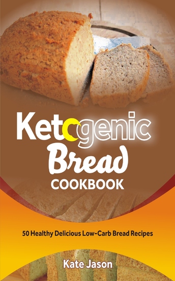 Ketogenic Bread Cookbook - 50 Healthy Delicious Low-Carb Bread Recipes - cover