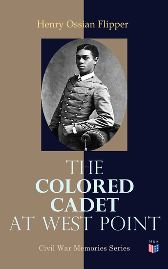 The Colored Cadet at West Point - Autobiography of Lieut Henry Ossian Flipper U S A First Graduate of Color From the U S Military Academy - cover