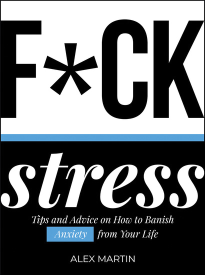 F*ck Stress - Tips and Advice on How to Banish Anxiety from Your Life - cover