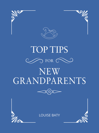 Top Tips for New Grandparents - Practical Advice for First-Time Grandparents - cover