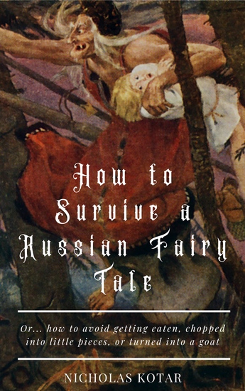 How to Survive a Russian Fairy Tale - Or how to avoid being eaten chopped into little pieces or turned into a goat - cover