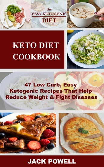 Keto Diet Cookbook - 47 Low Carb Easy Ketogenic Recipes That Help Reduce Weight & Fight Diseases - cover