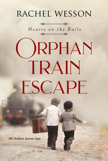 Orphan Train Escape - Hearts on the Rails #1 - cover