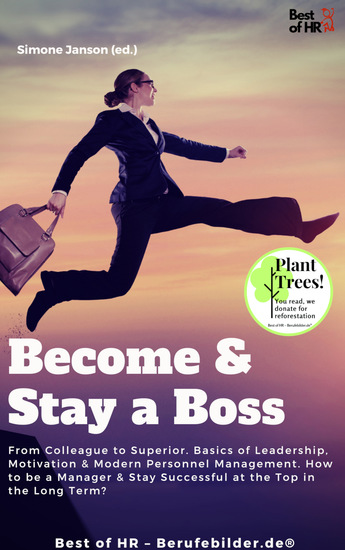 Become & Stay a Boss - From Colleague to Superior Basics of Leadership Motivation & Modern Personnel Management How to be a Manager & Stay Successful at the Top in the Long Term? - cover