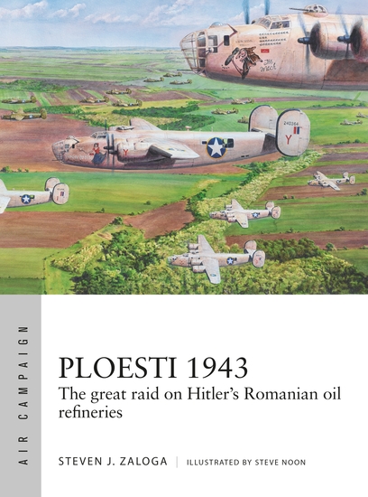 Ploesti 1943 - The great raid on Hitler's Romanian oil refineries - cover
