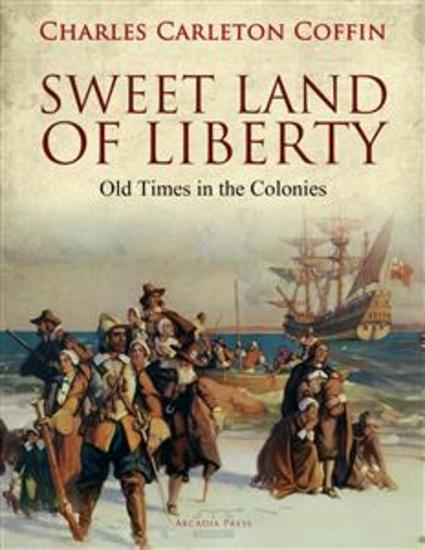Sweet Land of Liberty - Old Times in the Colonies - cover