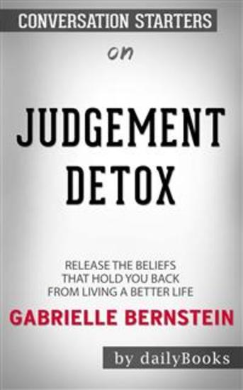 Judgment Detox: Release the Beliefs That Hold You Back from Living A Better Life by Gabrielle Bernstein | Conversation Starters - cover