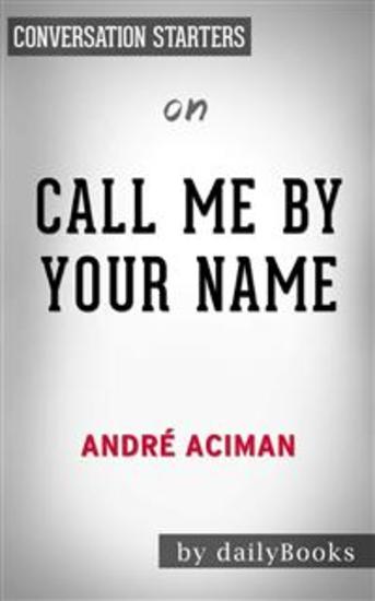 Call Me by Your Name: A Novel by André Aciman | Conversation Starters - cover
