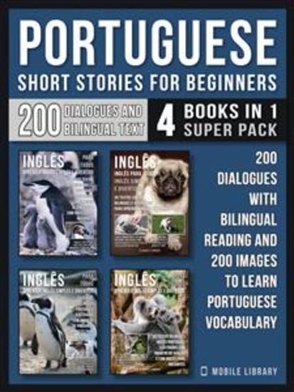 Portuguese Short Stories For Beginners (4 Books in 1 Super Pack) - 200 dialogues and short stories with bilingual reading and 200 images to Learn Portuguese Vocabulary - cover