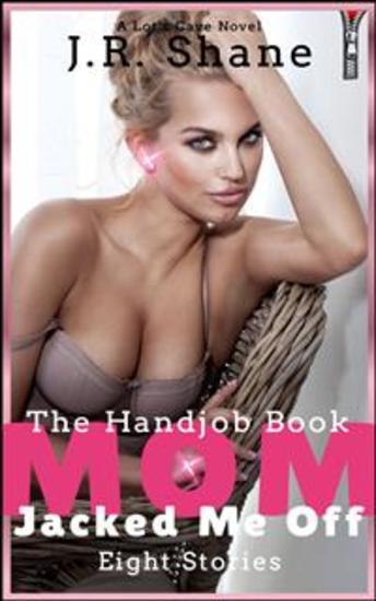 Mom Jacked Me Off - The Handjob Book (8 Erotic Stories) - cover