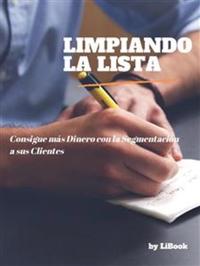 Limpiando la Lista - Consigue más Dinero con la Segmentación a sus Clientes