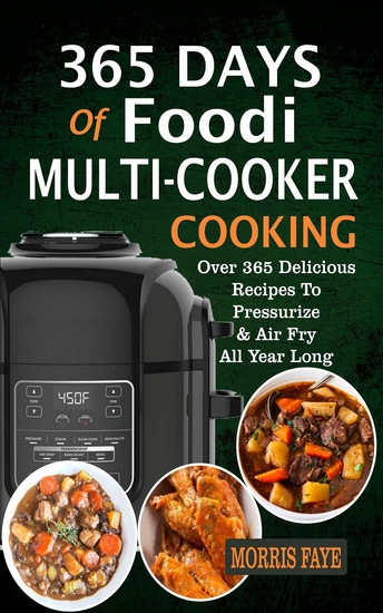 365 Days Of Foodi Multi-Cooker Cooking - Over 365 Delicious Recipes To Pressurize & Air Fry All Year Long - cover