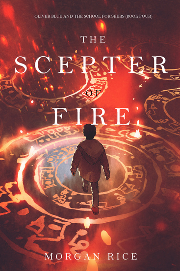 The Scepter of Fire (Oliver Blue and the School for Seers—Book Four) - cover