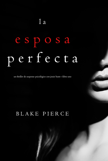 La Esposa Perfecta (Un Thriller de Suspense Psicológico con Jessie Hunt—Libro Uno) - cover