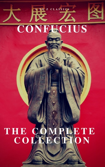 The Complete Confucius: The Analects The Doctrine Of The Mean and The Great Learning - cover
