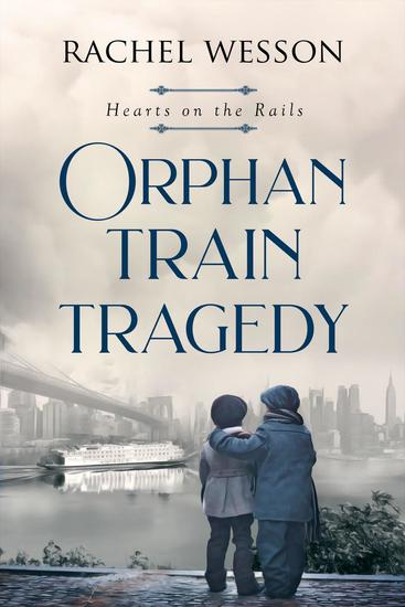 Orphan Train Tragedy - Hearts on the Rails #4 - cover