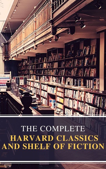 The Complete Harvard Classics and Shelf of Fiction - cover