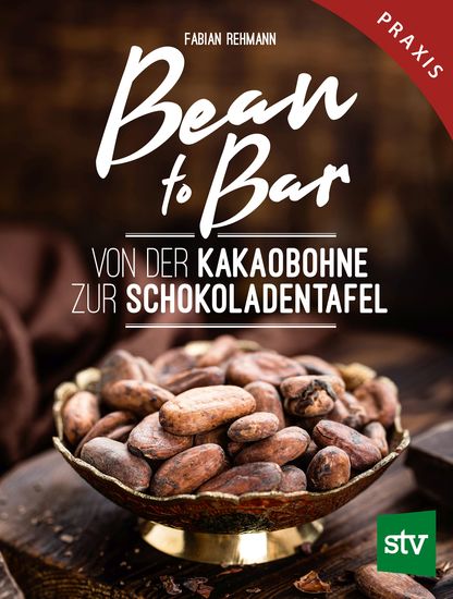 Bean to Bar - Von der Kakaobohne zur Schokoladentafel Praxisbuch - cover