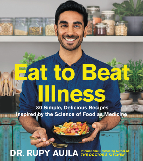 Eat to Beat Illness - 80 Simple Delicious Recipes Inspired by the Science of Food as Medicine - cover